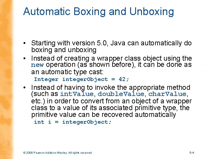 Automatic Boxing and Unboxing • Starting with version 5. 0, Java can automatically do