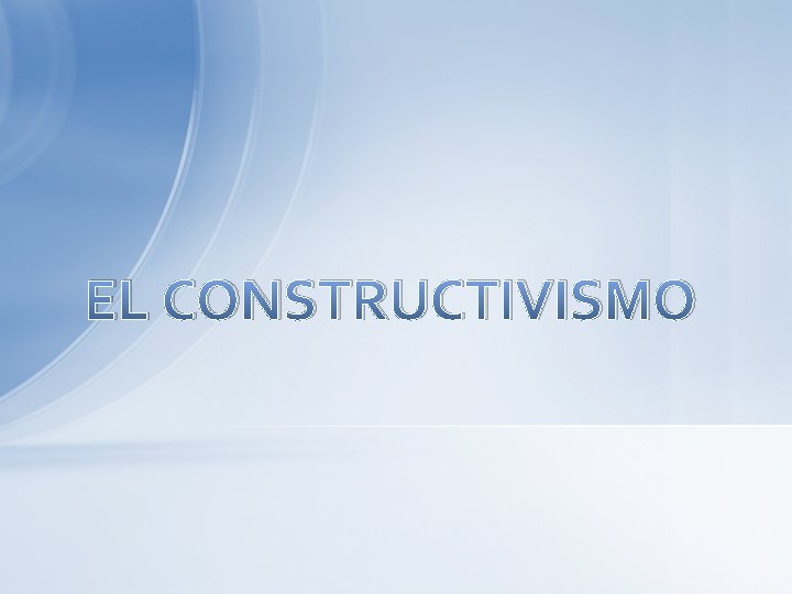 EL CONSTRUCTIVISMO 