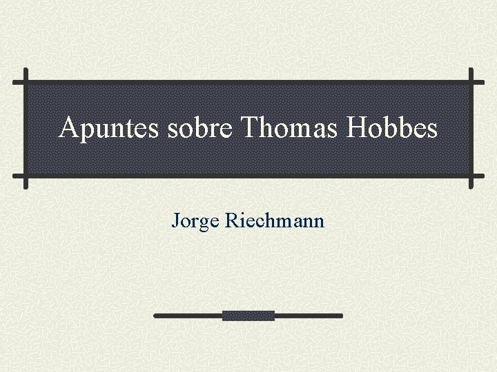 Apuntes sobre Thomas Hobbes Jorge Riechmann 