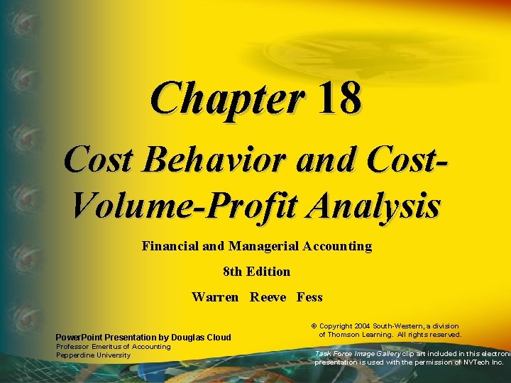 Chapter 18 Cost Behavior and Cost. Volume-Profit Analysis Financial and Managerial Accounting 8 th