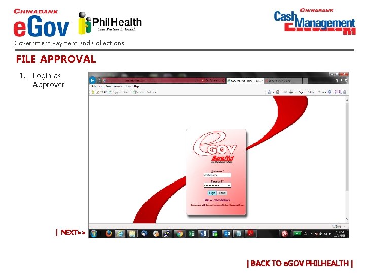 Government Payment and Collections FILE APPROVAL 1. Login as Approver | NEXT>> | BACK Government Payment and Collections FILE APPROVAL 1. Login as Approver | NEXT>> | BACK