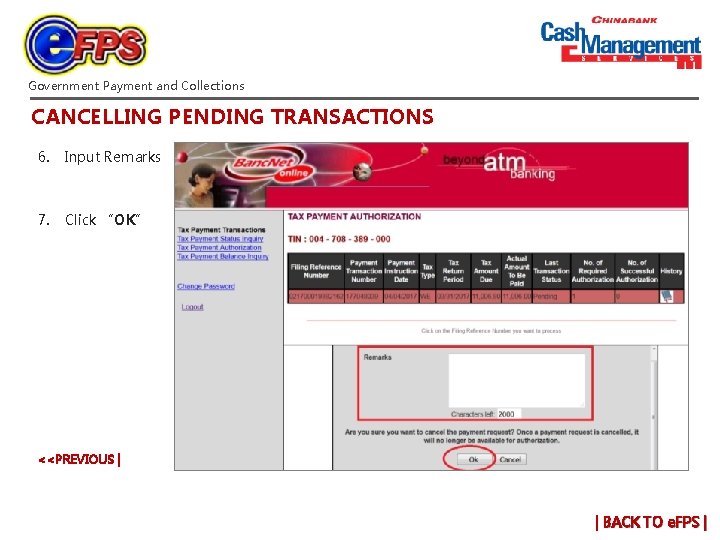 Government Payment and Collections CANCELLING PENDING TRANSACTIONS 6. Input Remarks 7. Click “OK” <<PREVIOUS Government Payment and Collections CANCELLING PENDING TRANSACTIONS 6. Input Remarks 7. Click “OK” <<PREVIOUS