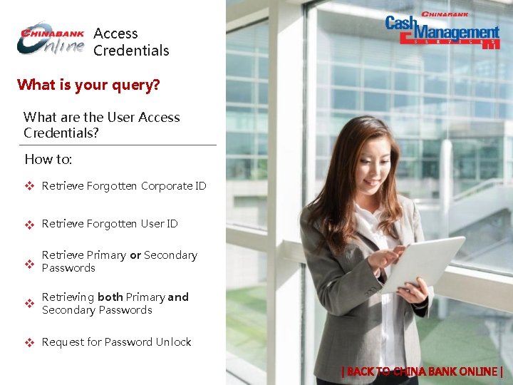 Access Credentials What is your query? What are the User Access Credentials? How to: Access Credentials What is your query? What are the User Access Credentials? How to: