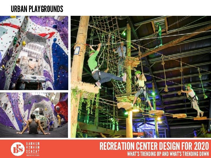 URBAN PLAYGROUNDS RECREATION CENTER DESIGN FOR 2020 WHAT’S TRENDING UP AND WHAT’S TRENDING DOWN