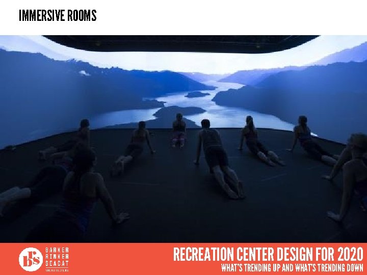 IMMERSIVE ROOMS RECREATION CENTER DESIGN FOR 2020 WHAT’S TRENDING UP AND WHAT’S TRENDING DOWN