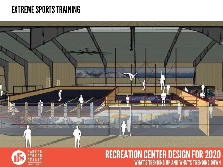 EXTREME SPORTS TRAINING RECREATION CENTER DESIGN FOR 2020 WHAT’S TRENDING UP AND WHAT’S TRENDING