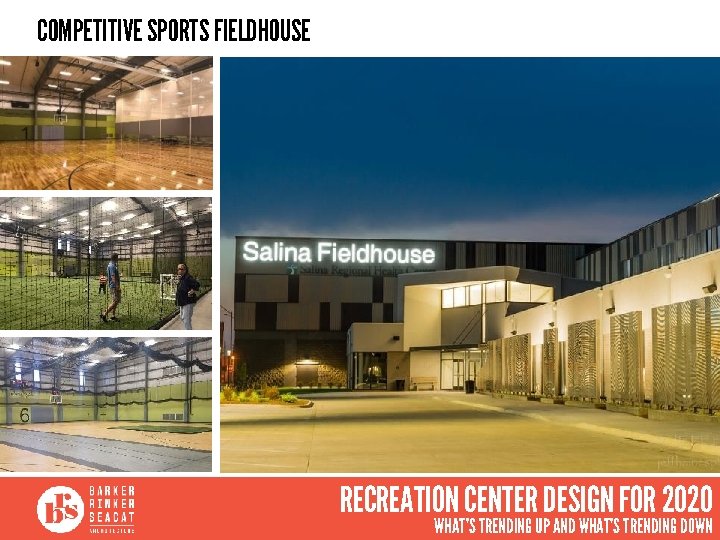 COMPETITIVE SPORTS FIELDHOUSE RECREATION CENTER DESIGN FOR 2020 WHAT’S TRENDING UP AND WHAT’S TRENDING