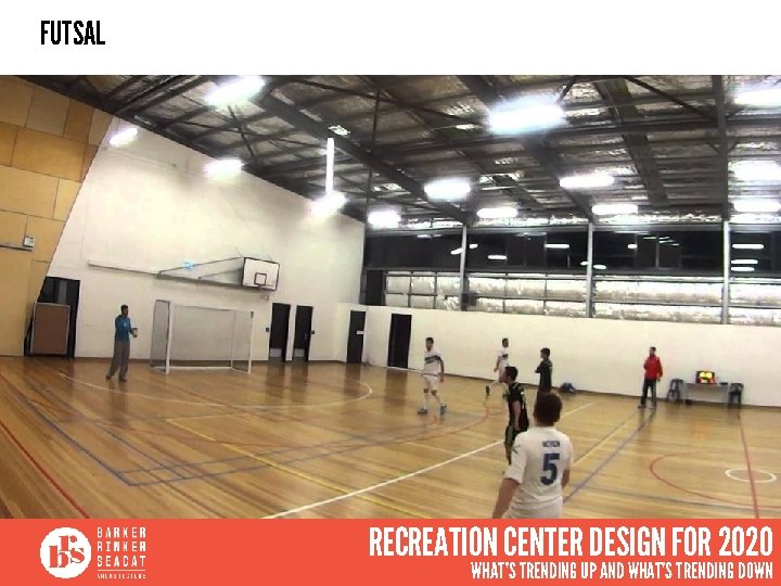 FUTSAL RECREATION CENTER DESIGN FOR 2020 WHAT’S TRENDING UP AND WHAT’S TRENDING DOWN 