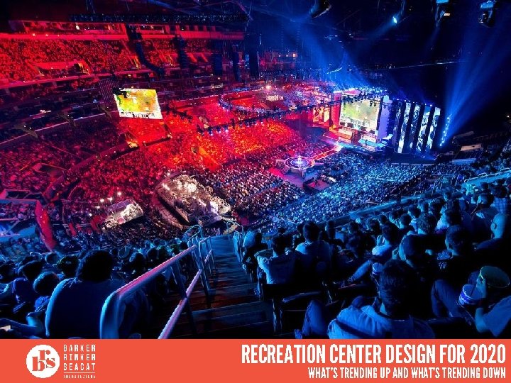 RECREATION CENTER DESIGN FOR 2020 WHAT’S TRENDING UP AND WHAT’S TRENDING DOWN 