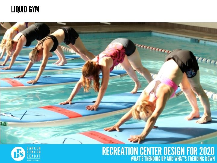 LIQUID GYM RECREATION CENTER DESIGN FOR 2020 WHAT’S TRENDING UP AND WHAT’S TRENDING DOWN
