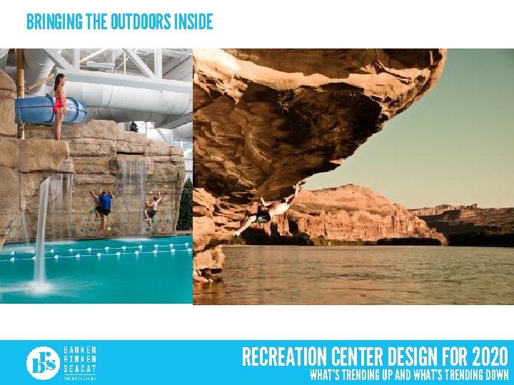 BRINGING THE OUTDOORS INSIDE RECREATION CENTER DESIGN FOR 2020 WHAT’S TRENDING UP AND WHAT’S