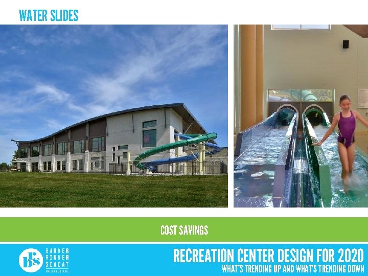 WATER SLIDES COST SAVINGS RECREATION CENTER DESIGN FOR 2020 WHAT’S TRENDING UP AND WHAT’S