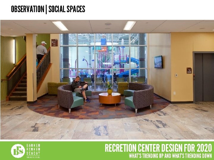 OBSERVATION | SOCIAL SPACES RECRETION CENTER DESIGN FOR 2020 WHAT’S TRENDING UP AND WHAT’S