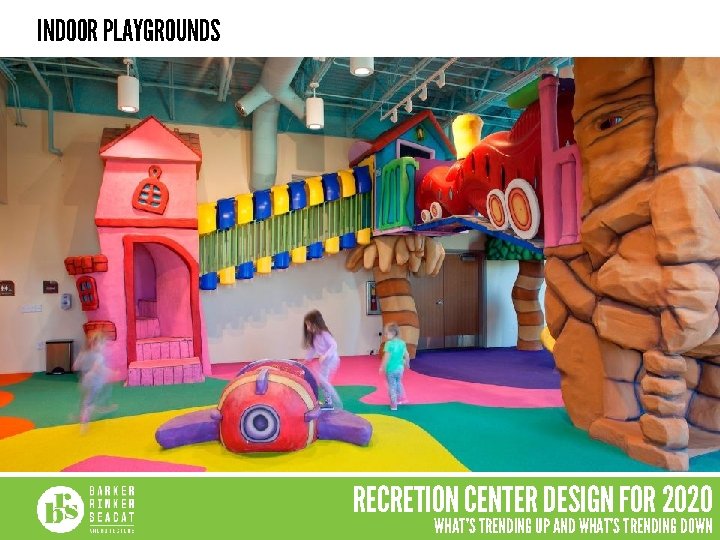 INDOOR PLAYGROUNDS RECRETION CENTER DESIGN FOR 2020 WHAT’S TRENDING UP AND WHAT’S TRENDING DOWN