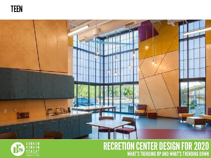 TEEN RECRETION CENTER DESIGN FOR 2020 WHAT’S TRENDING UP AND WHAT’S TRENDING DOWN 