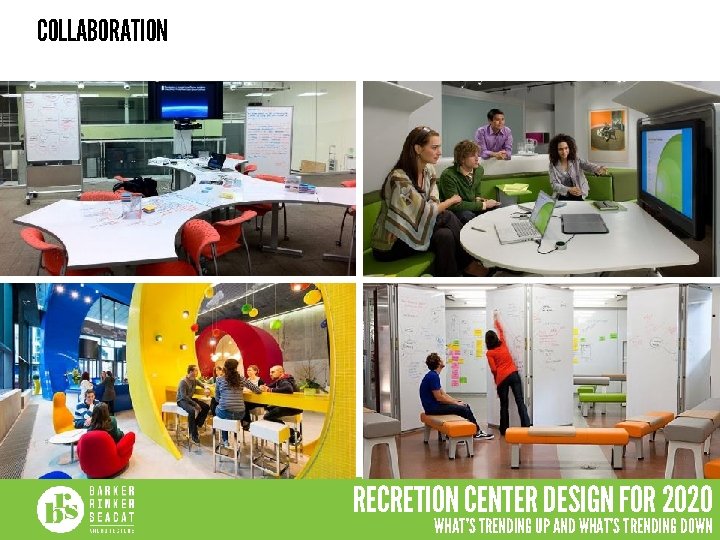 COLLABORATION RECRETION CENTER DESIGN FOR 2020 WHAT’S TRENDING UP AND WHAT’S TRENDING DOWN 