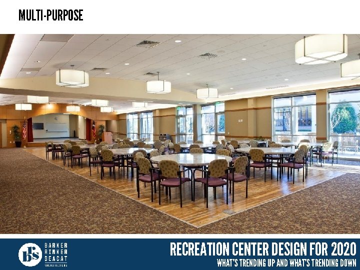 MULTI-PURPOSE RECREATION CENTER DESIGN FOR 2020 WHAT’S TRENDING UP AND WHAT’S TRENDING DOWN 