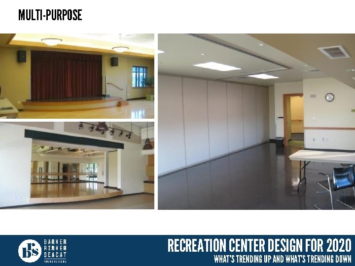 MULTI-PURPOSE RECREATION CENTER DESIGN FOR 2020 WHAT’S TRENDING UP AND WHAT’S TRENDING DOWN 