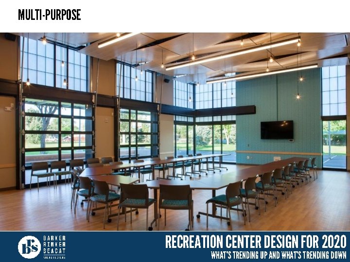 MULTI-PURPOSE RECREATION CENTER DESIGN FOR 2020 WHAT’S TRENDING UP AND WHAT’S TRENDING DOWN 