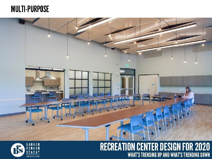 MULTI-PURPOSE RECREATION CENTER DESIGN FOR 2020 WHAT’S TRENDING UP AND WHAT’S TRENDING DOWN 