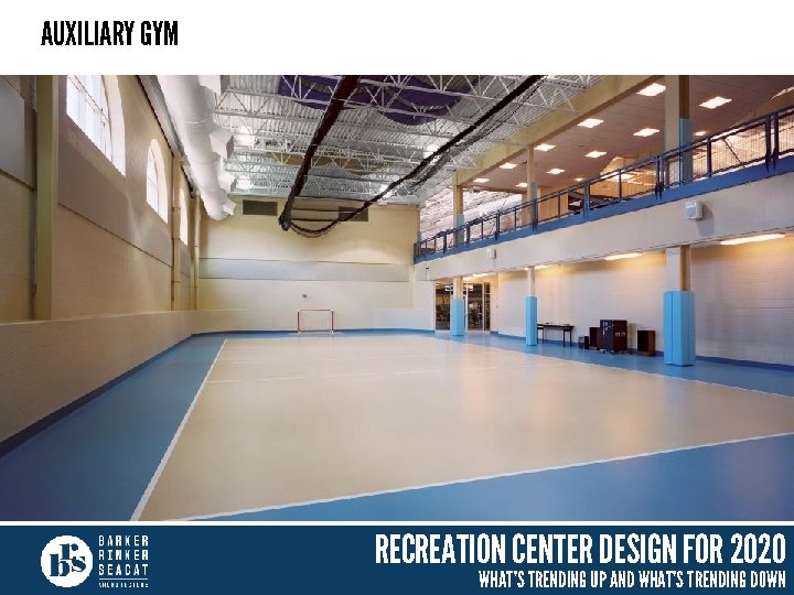 AUXILIARY GYM RECREATION CENTER DESIGN FOR 2020 WHAT’S TRENDING UP AND WHAT’S TRENDING DOWN
