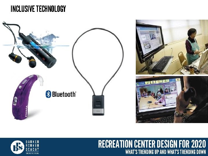 INCLUSIVE TECHNOLOGY RECREATION CENTER DESIGN FOR 2020 WHAT’S TRENDING UP AND WHAT’S TRENDING DOWN