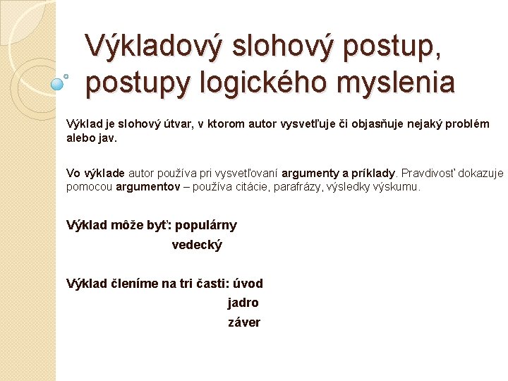 Výkladový slohový postup, postupy logického myslenia Výklad je slohový útvar, v ktorom autor vysvetľuje