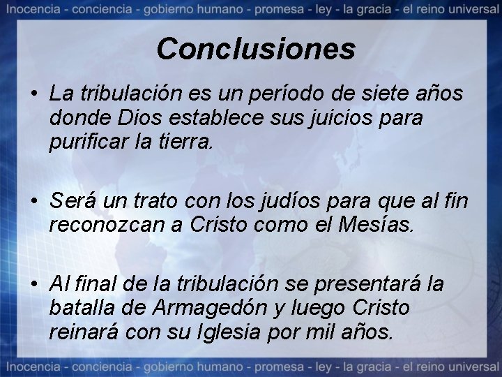 Conclusiones • La tribulación es un período de siete años donde Dios establece sus