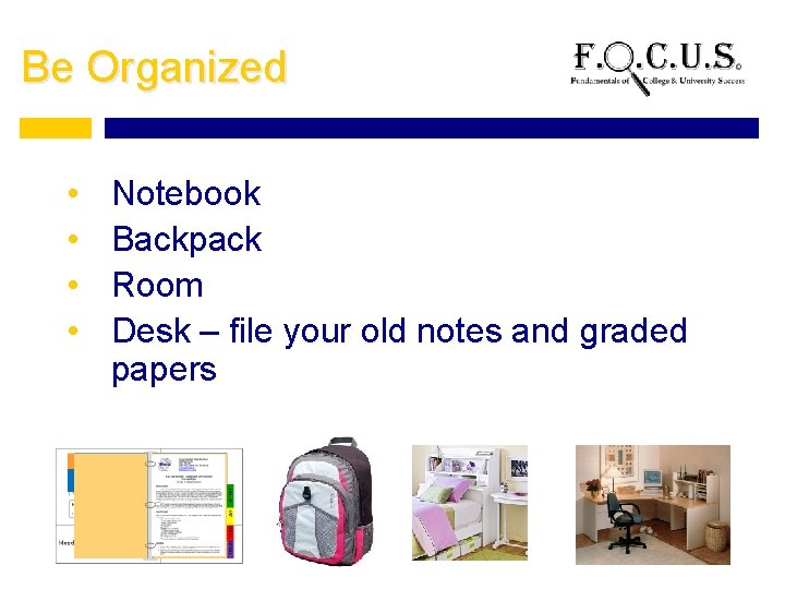 Be Organized • • Notebook Backpack Room Desk – file your old notes and