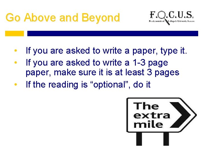 Go Above and Beyond • If you are asked to write a paper, type