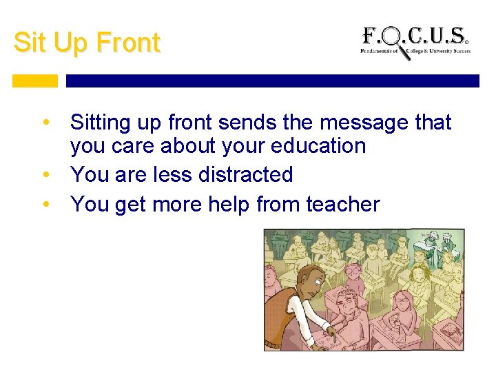 Sit Up Front • Sitting up front sends the message that you care about