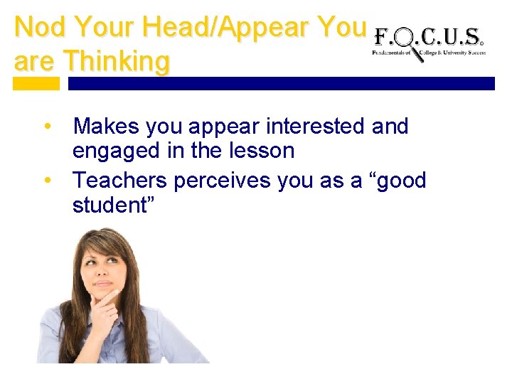 Nod Your Head/Appear You are Thinking • Makes you appear interested and engaged in