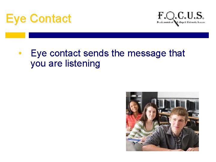 Eye Contact • Eye contact sends the message that you are listening 
