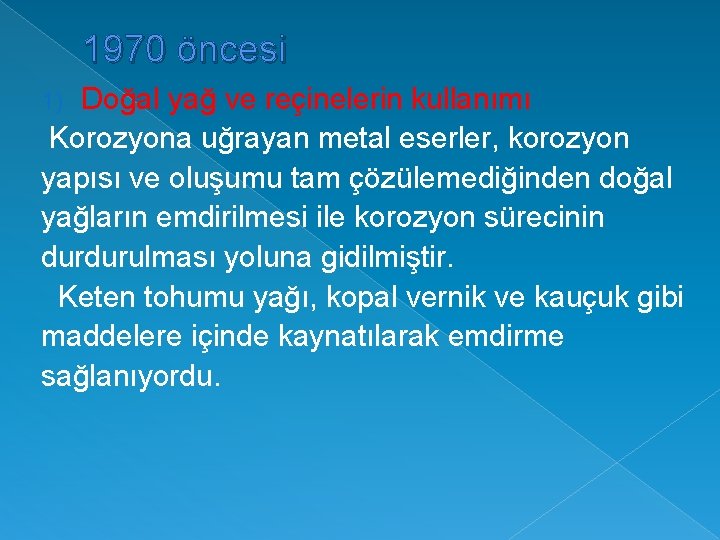 1970 öncesi Doğal yağ ve reçinelerin kullanımı Korozyona uğrayan metal eserler, korozyon yapısı ve