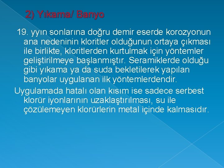 2) Yıkama/ Banyo 19. yyın sonlarına doğru demir eserde korozyonun ana nedeninin kloritler olduğunun