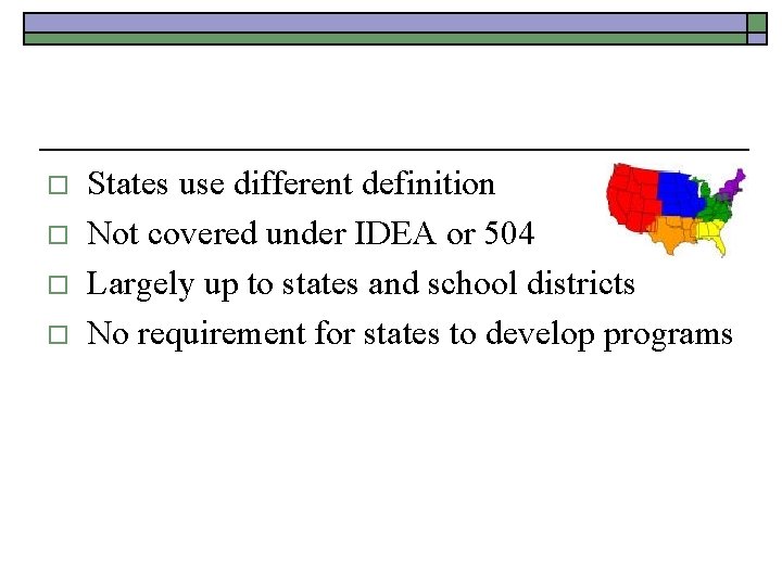 o o States use different definition Not covered under IDEA or 504 Largely up
