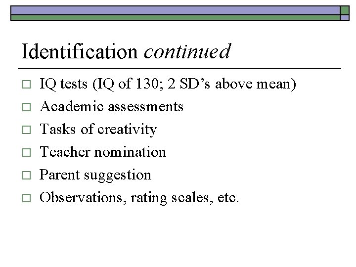 Identification continued o o o IQ tests (IQ of 130; 2 SD’s above mean)