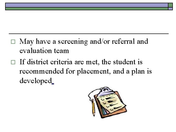 o o May have a screening and/or referral and evaluation team If district criteria