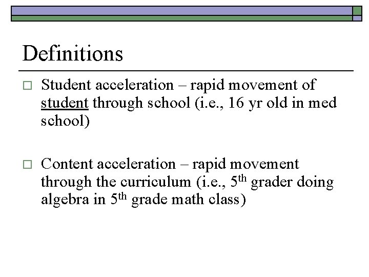Definitions o Student acceleration – rapid movement of student through school (i. e. ,