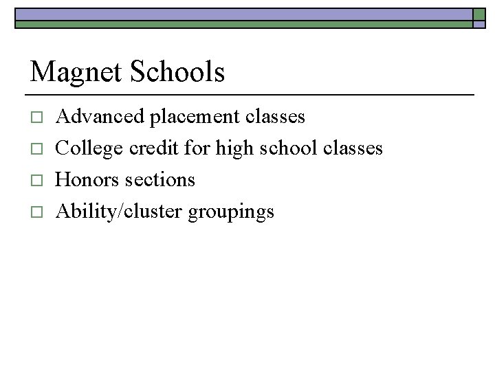 Magnet Schools o o Advanced placement classes College credit for high school classes Honors