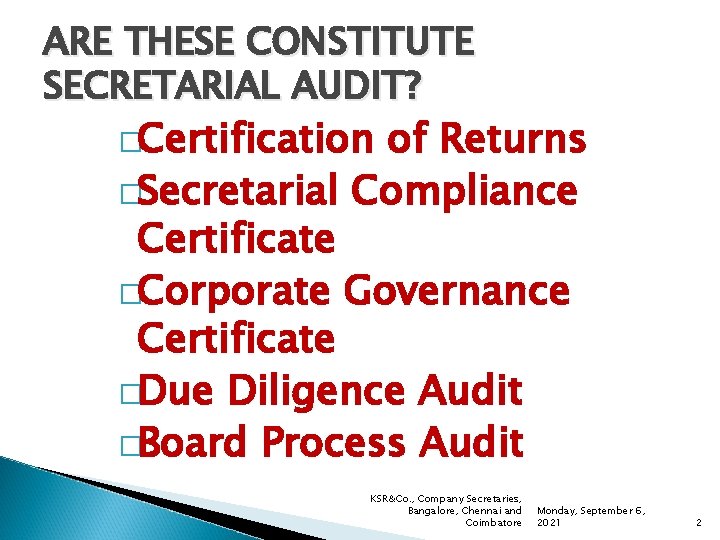 ARE THESE CONSTITUTE SECRETARIAL AUDIT? �Certification of Returns �Secretarial Compliance Certificate �Corporate Governance Certificate