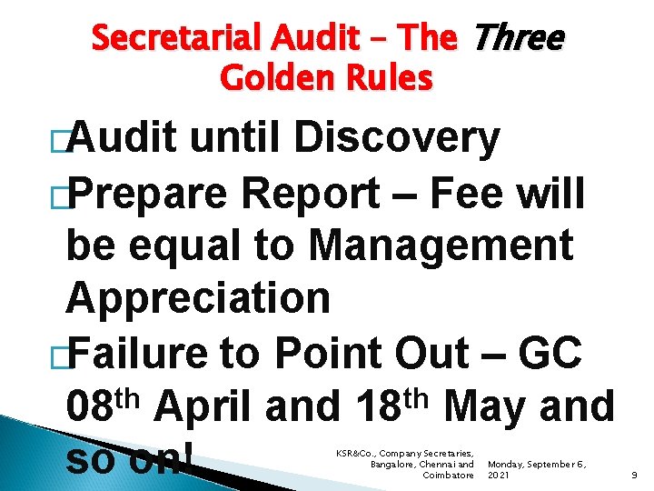 Secretarial Audit – The Three Golden Rules �Audit until Discovery �Prepare Report – Fee