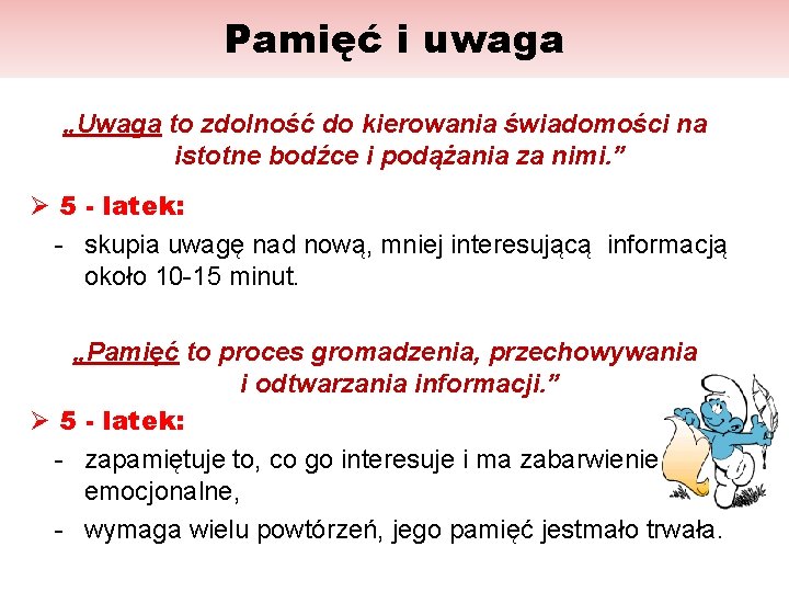 Pamięć i uwaga „Uwaga to zdolność do kierowania świadomości na istotne bodźce i podążania