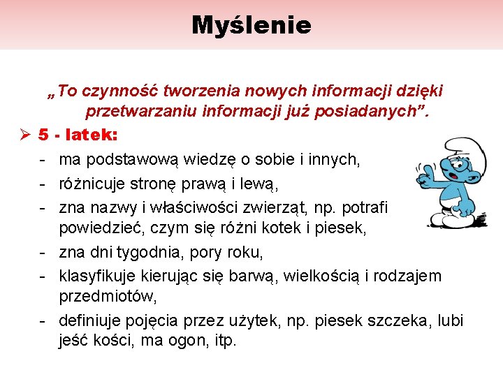 Myślenie „To czynność tworzenia nowych informacji dzięki przetwarzaniu informacji już posiadanych”. Ø 5 -