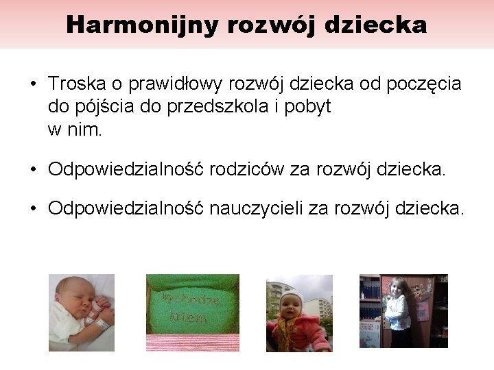 Harmonijny rozwój dziecka • Troska o prawidłowy rozwój dziecka od poczęcia do pójścia do