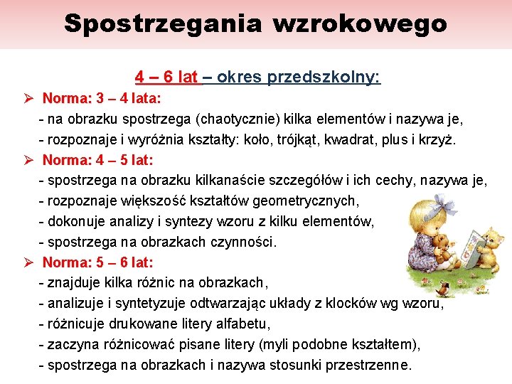 Spostrzegania wzrokowego 4 – 6 lat – okres przedszkolny: Ø Norma: 3 – 4