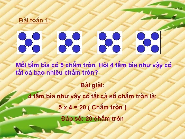 Bài toán 1: Mỗi tấm bìa có 5 chấm tròn. Hỏi 4 tấm bìa