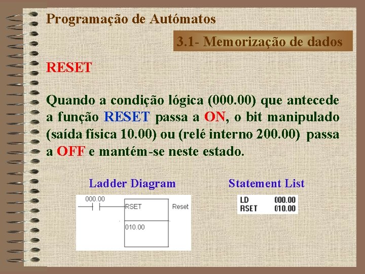 Programação de Autómatos 3. 1 - Memorização de dados RESET Quando a condição lógica