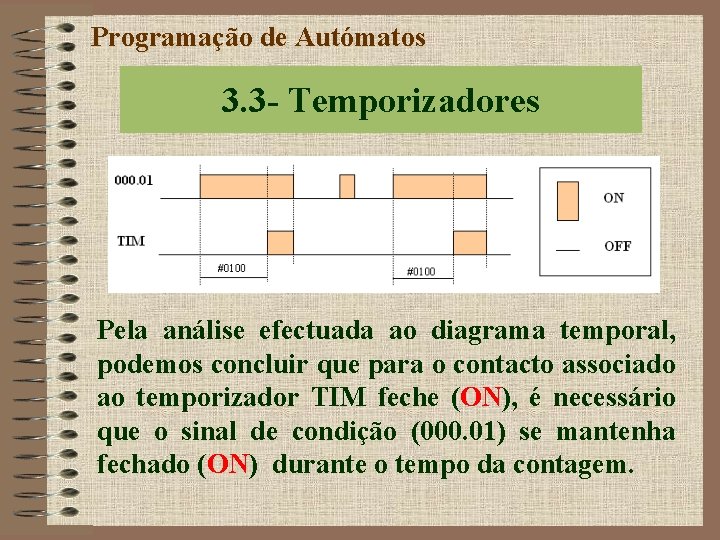 Programação de Autómatos 3. 3 - Temporizadores Pela análise efectuada ao diagrama temporal, podemos