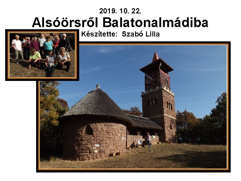 2019. 10. 22. Alsóörsről Balatonalmádiba Készítette: Szabó Lilla 